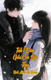 Tình 1 Đêm Giấu Con Sếp Tổng – Định Mệnh Khó Buông