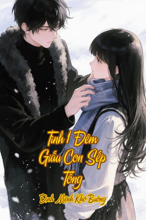Tình 1 Đêm Giấu Con Sếp Tổng – Định Mệnh Khó Buông