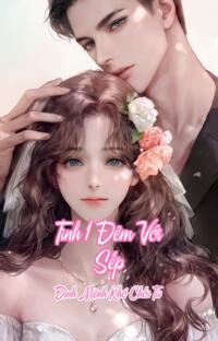Tình 1 Đêm Với Sếp – Định Mệnh Khó Chối Từ