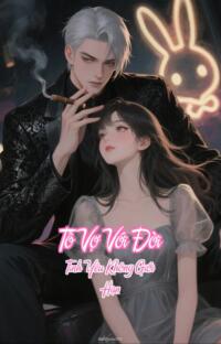 Tố Vợ Với Đời – Tình Yêu Không Giới Hạn