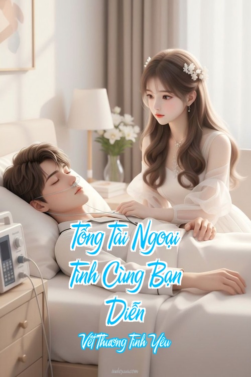 Tổng Tài Ngoại Tình Cùng Bạn Diễn – Vết Thương Tình Yêu