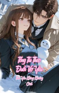 Tổng Tài Theo Đuổi Vợ Yêu – Tình Yêu Không Khoảng Cách