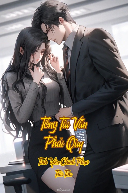 Tổng Tài Vẫn Phải Qùy – Tình Yêu Chinh Phục Trái Tim