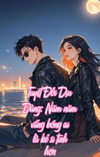 Tuyệt Đối Dịu Dàng: Năm năm vắng bóng ai là kẻ si tình hơn