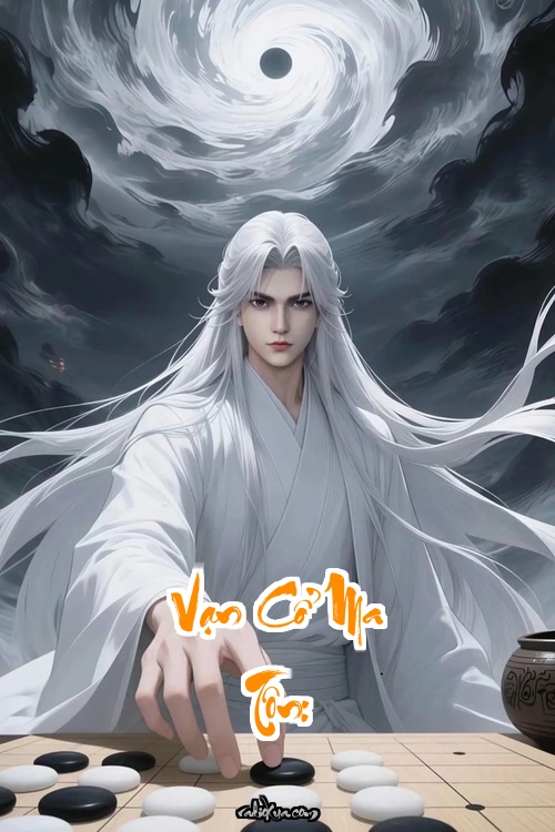 Vạn Cổ Ma Tôn: Xuyên Không Thành Kì Tài Đánh Cược Sinh Mệnh Trong Mộ Kiếm