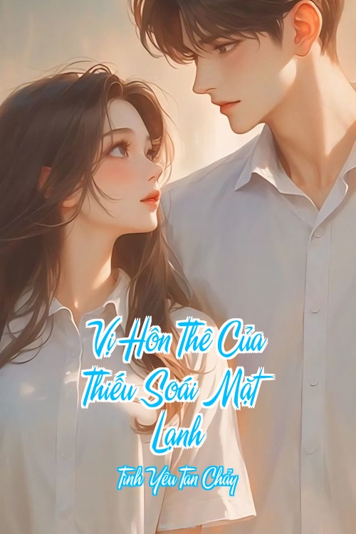 Vị Hôn Thê Của Thiếu Soái Mặt Lạnh – Tình Yêu Tan Chảy