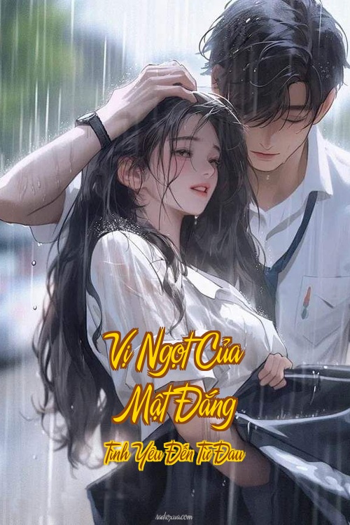 Vị Ngọt Của Mật Đắng – Tình Yêu Đến Từ Đau