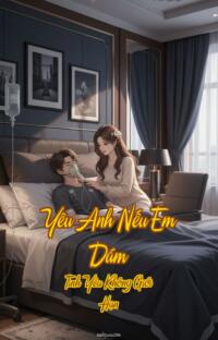 Yêu Anh Nếu Em Dám – Tình Yêu Không Giới Hạn