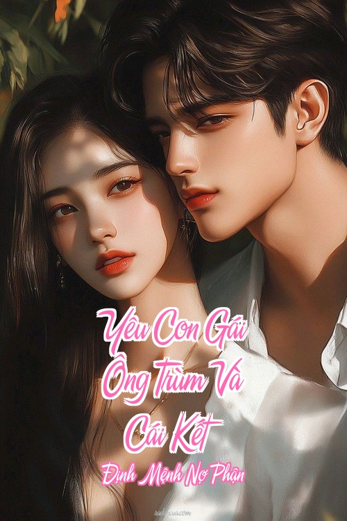 Yêu Con Gái Ông Trùm Và Cái Kết – Định Mệnh Nợ Phận