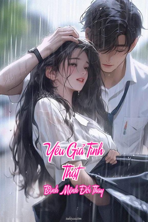 Yêu Giả Tình Thật – Định Mệnh Đổi Thay