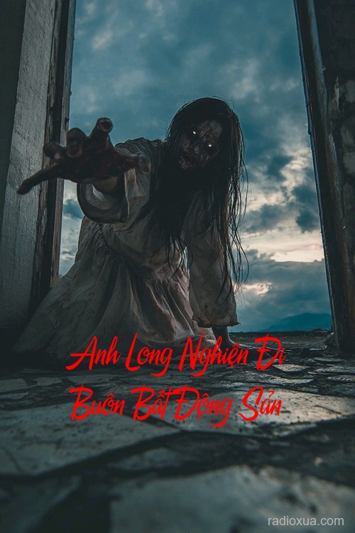 Anh Long Nghiện Đi Buôn Bất Động Sản – Nhà Ma Không Giá