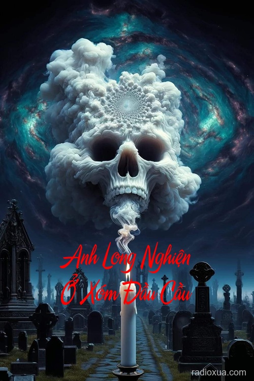 Anh Long Nghiện Ở Xóm Đầu Cầu – Bóng Ma Bên Cửa Sổ