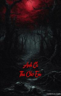 Anh Ơi Tha Cho Em – Lời Nguyền Máu
