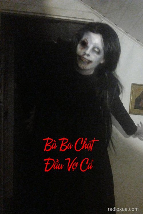 Bà Ba Chặt Đầu Vợ Cả – Máu tanh mùi tử khí