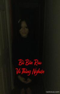 Bà Bán Rau Và Thằng Nghiện – Bóng Ma Đầu Ngõ