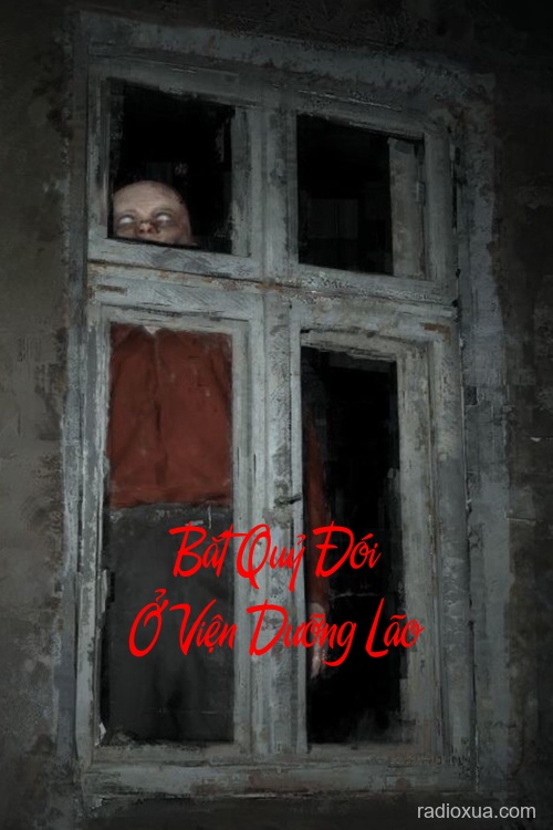 Bắt Quỷ Đói Ở Viện Dưỡng Lão – Hơi Thở Của Tử Thần