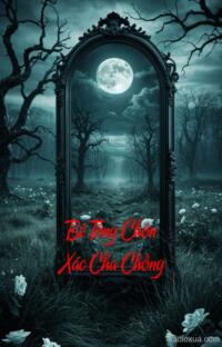 Bê Tông Chôn Xác Cha Chồng – Máu tanh mùi tử khí