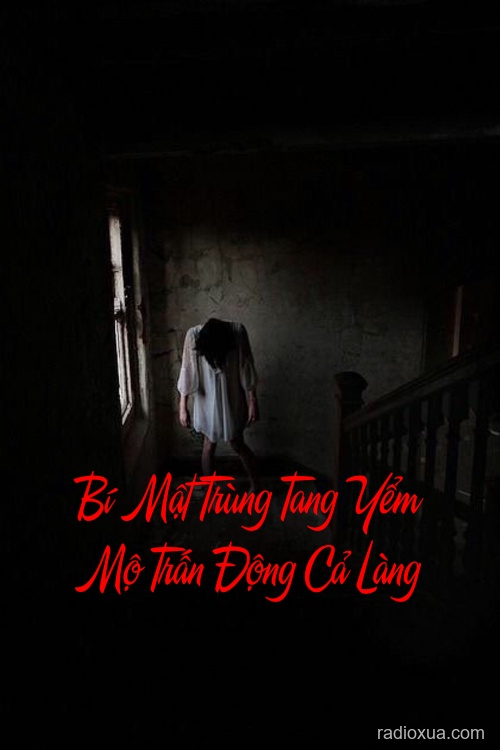 Bí Mật Trùng Tang Yểm Mộ Trấn Động Cả Làng – Hồi sinh từ đất cằn