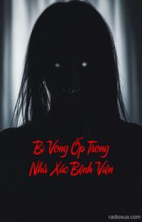 Bị Vong Ốp Trong Nhà Xác Bệnh Viện – Hơi Thở Tử Thần