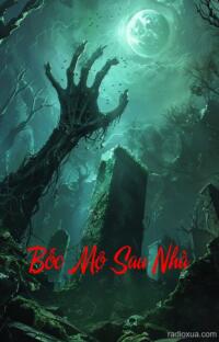 Bốc Mộ Sau Nhà – Đất Câm Mộ Hú