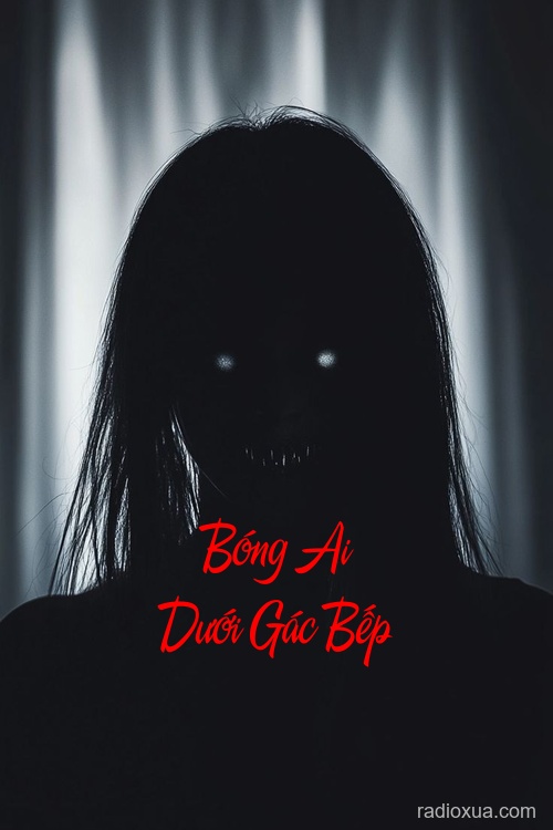 Bóng Ai Dưới Gác Bếp – Hơi Thở Từ Bóng Đêm