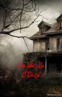 Căn Nhà Ma Ở Đà Lạt – Tiếng Khóc Đêm