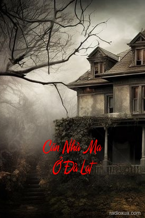 Căn Nhà Ma Ở Đà Lạt – Tiếng Khóc Đêm