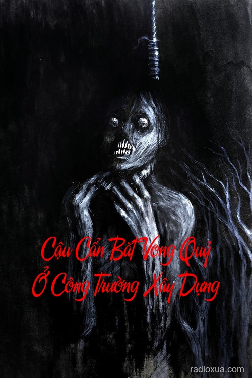 Cậu Cẩn Bắt Vong Quỷ Ở Công Trường Xây Dựng – Oán Nghiệp Trùng Lai