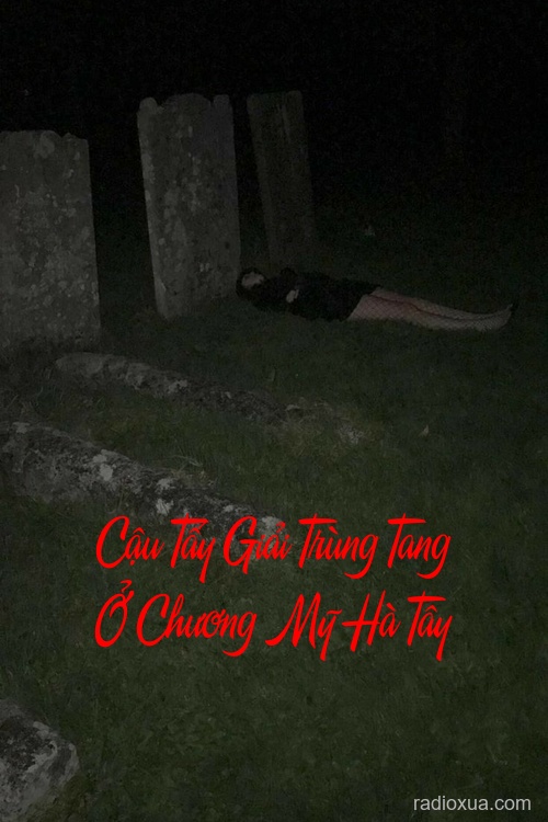 Cậu Tẩy Giải Trùng Tang Ở Chương Mỹ Hà Tây – Mộ Khúc Nguyền Rủa