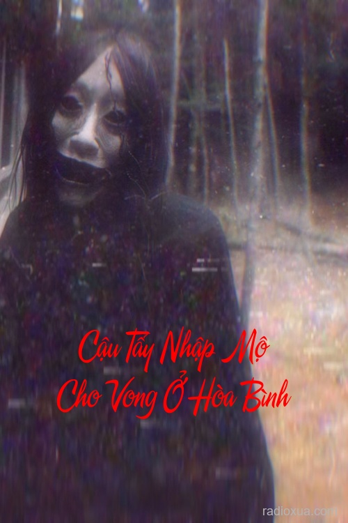 Cậu Tẩy Nhập Mộ Cho Vong Ở Hòa Bình – Mộ Khô Linh Hồn Thức