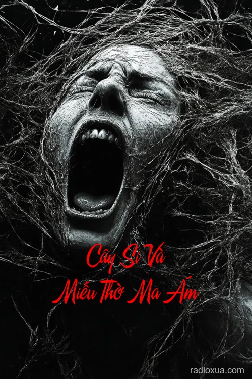 Cây Si Và Miếu Thờ Ma Ám – Điên Loạn