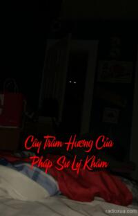 Cây Trầm Hương Của Pháp Sư Lý Khâm – Hồn Ma Khói Trầm