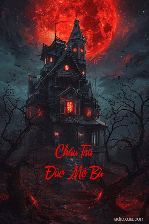 Cháu Tra Đào Mộ Bà – Huyết Mộ Khai Môn