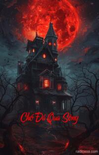 Chó Đá Qua Sông – Bóng Đêm Vô Hình Lạnh Lẽo