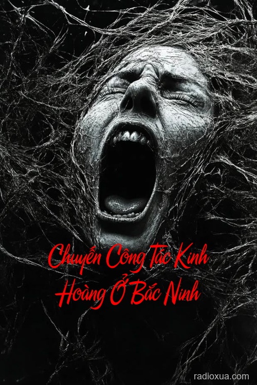 Chuyến Công Tác Kinh Hoàng Ở Bắc Ninh – Bóng Ma Vùng Kinh Bắc