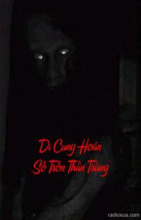 Di Cung Hoán Số Trốn Thần Trùng – Số phận nghiệt ngã gọi tên