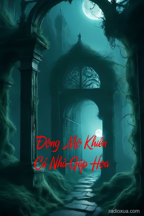 Động Mộ Khiến Cả Nhà Gặp Họa – Mộ Khai Họa ập đến