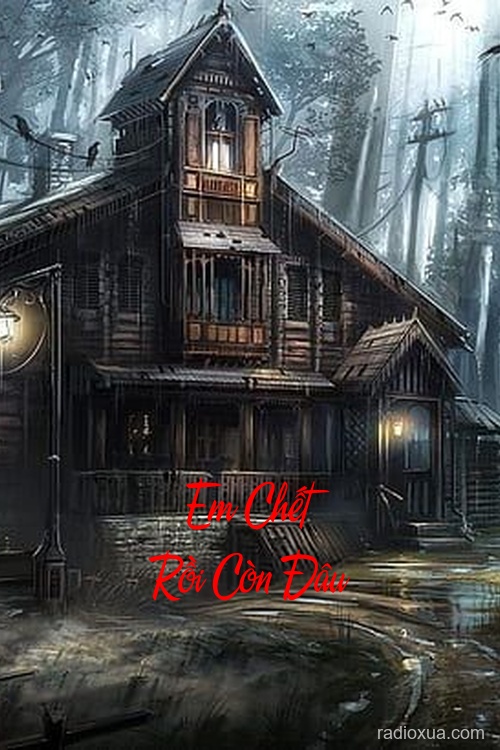 Em Chết Rồi Còn Đâu – Hồi ức từ cõi tối
