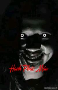 Hạnh Phúc Máu – Huyết lệ nhuộm nụ cười