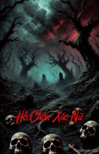 Hố Chôn Xác Nữ – Nơi Hồi Sinh Kinh Hoàng