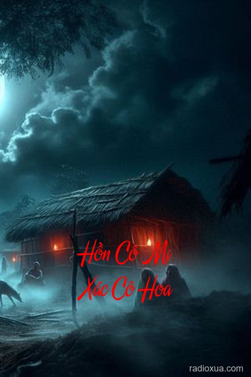 Hồn Cô Mị Xác Cô Hoa – Máu Hoa Lời Nguyền
