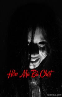 Hồn Ma Bà Chột – Vong Hồn Gọi Tên