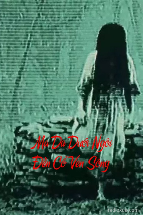 Ma Da Dưới Ngôi Đền Cổ Ven Sông – Huyết Ngân Nguyền Rủa