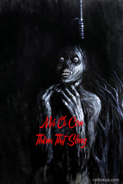 Má Ơi Con Thèm Thịt Sống – Hơi Thở Từ Địa Ngục