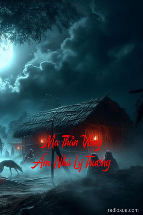 Ma Thần Vòng Ám Nhà Lý Trưởng – Huyết Khí Vô Hình