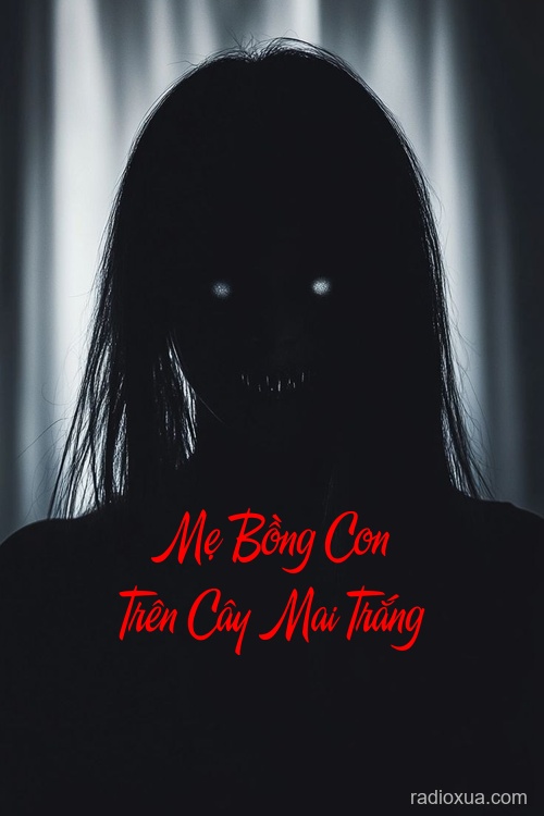 Mẹ Bồng Con Trên Cây Mai Trắng – Hồn Ma Trả Oán