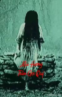 Mùi Hương Trầm Gọi Quỷ – Hồi ức từ địa ngục