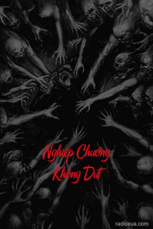 Nghiệp Chướng Không Dứt – Hồi Ức Từ Địa Ngục