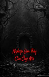 Nghiệp Làm Thầy Của Ông Nội – Hồi ức ám ảnh khôn nguôi