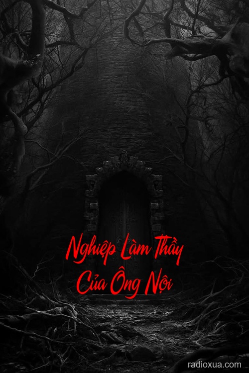 Nghiệp Làm Thầy Của Ông Nội – Hồi ức ám ảnh khôn nguôi